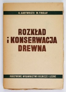 CARTWRIGTH K., FINDLAY W. - Rozkład i konserwacja drewna