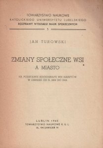 Turowski Jan - Zmiany społeczne wsi a miasto na podstawie socjografii wsi Nasutów w okresie od r. 1800 do 1946