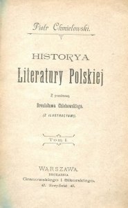 Chmielowski Piotr - Historya literatury polskiej. Z przedmową Bronisława Chmielowskiego. (Z ilustracyami). T.1