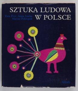 Fryś-Pietraszkowa Ewa, Kuczyńska-Iracka Anna, Pokropek Marian - Sztuka ludowa w Polsce