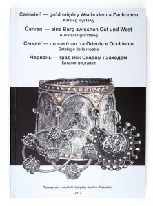 Czerwień - gród między Wschodem a Zachodem. Katalog wystawy