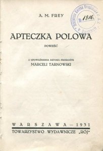 Frey A.M. - Apteczka polowa. Powieść. Z upoważnienia autora przełożył Marceli Tarnowski