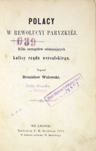 WOŁOWSKI Bronisław - Polacy w rewolucyi paryzkiej. Kilka szczegółów odsłaniających kulisy rządu wersalskiego.
