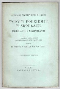 Niedźwiedzki Julian - O sposobie występowania i jakości wody w podziemiu i źródłach, rzekach i jeziorach. Przegląd geologiczny uwzględniający cele praktyczne. Skreślił  ...
