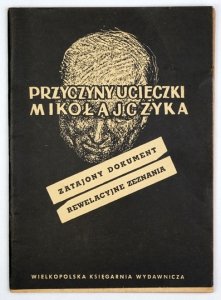 [MIKOŁAJCZYK Stanisław]. PRZYCZYNY ucieczki Mikołajczyka. Zatajony dokument, rewelacyjne zeznania. 1947