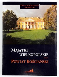 MAJĄTKI wielkopolskie. T. 5: Powiat Kościański. Jolanta Goszczyńska