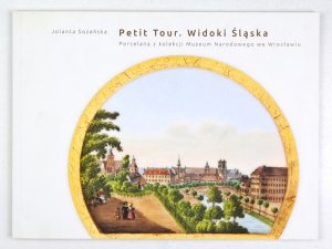 [KATALOG]. SOZAŃSKA Jolanta - Petit Tour. Widoki Śląska. Porcelana z kolekcji Muzeum Narodowego we Wrocławiu