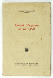 TEODOROWICZ Józef - Herold Chrystusa na tle epoki