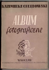 Chłędowski Kazimierz (Kalasanty Kruk) - Album fotograficzne. Opracował i wydał Antoni Knot