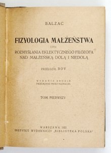 Balzac - Fizyologia małżeństwa czyli rozmyślania eklektycznego filozofa nad małżeńską dolą i niedolą. Przeł. Boy. Wyd. II, przejrzane przez tłómacza [!]. T. 1-2 (w 1 wol.)