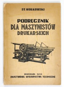 WOŁKOWSKI Stanisław - Podręcznik dla maszynistów drukarskich.