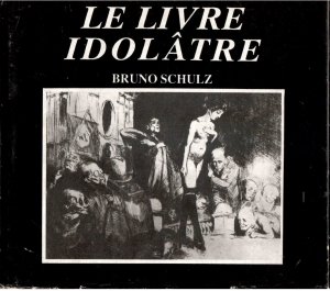 Ficowski Jerzy - Bruno Schulz: Le Livre Idolatre. Edite et preface par... Traduit par Jerzy Wolff