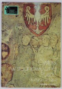 Cystersi w średniowiecznej Polsce. Kultura i sztuka. Katalog wystawy