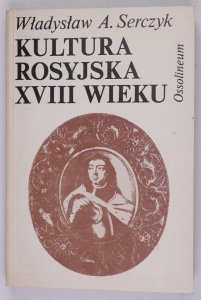 Władysław A. Serczyk - Kultura rosyjska XVIII wieku