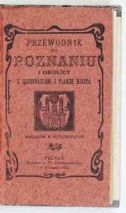 PRZEWODNIK po Poznaniu i okolicy z illustracyami i planem miasta.