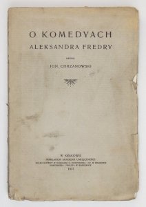 Chrzanowski Ign. - O komedyach Aleksandra Fredry
