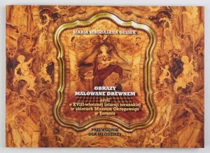 Gessek Maria Magdalena - Obrazy malowane drewnem czyli o XVIII-wiecznej intarsji toruńskiej w zbiorach Muzeum Okręgowego w Toruniu. Przewodnik dla młodzieży