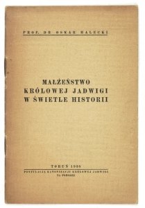 HALECKI Oskar - Małżeństwo królowej Jadwigi w świetle historii.
