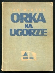 Wiktor Jan - Orka na ugorze. Powieść. [dedykacja autora]