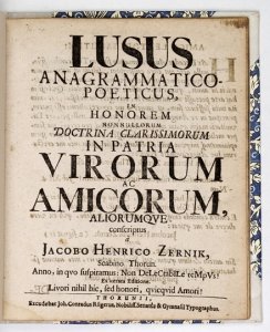 ZERNECKE Jacob Heinrich - Lusus anagrammatico-poeticus,  in honorem nonnullorum doctrina clarissimorum in patria virorum ac amicorum aliorumque conscriptus a Jacobo Henrica Zernik, scabino Thorun. Anno, in quo suspiramus: Non DeLeCtabILe teMpVs [chronogra