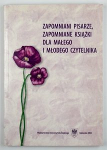 Heska-Kwaśniewicz Krystyny - Zapomniani pisarze, zapomniane książki dla małego i młodego czytelnika. Pod redakcją ...