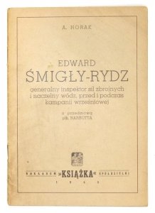 HORAK A. - Edward Śmigły-Rydz, generalny inspektor sił zbrojnych i naczelny wódz, przed i podczas kampanii wrześniowej.
