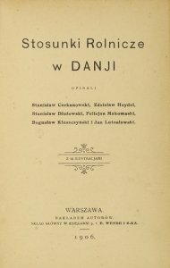 CZEKANOWSKI Stanisław, HEYDEL Zdzisław, DŁUŻEWSKI Stanisław, MAKOMASKI F., KLESZCZYŃSKI B., LUTOSŁAWSKI Jan - Stosunki rolnicze w Danji. Opisali ... Z 12 ilustracjami