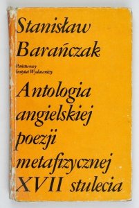 Barańczak Stanisław - Antologia angielskiej poezji metafizycznej XVII stulecia. Wyboru dokonał, przełożył, wstępem opatrzył i opracował ...