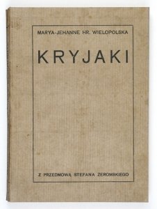 WIELOPOLSKA Marya-Jehanne - Kryjaki. O sześćdziesiątym trzecim roku opowieść. Z przedm. S. Żeromskiego.