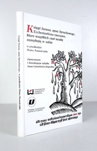 KSIĘGI Jezusa, syna Syrachowego, Ecclesiastocuk rzeczone, ktore wszystkich cnot naukę zamykają w sobie, w przekładzie Piotra Poznańczyka (1535, 1541). Opracowanie i transkrypcja zabytku Anna Lenartowicz-Zagrodna