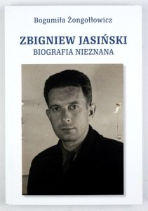 ŻONGOŁŁOWICZ Bogumiła - Zbigniew Jasiński. Biografia nieznana