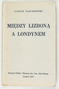Piszczkowski Tadeusz - Między Lizboną a Londynem. Z sekretów dyplomacji polskiej w czasie drugiej wojny światowej. Oprac. ...Z przedm. Edwarda Raczyńskiego