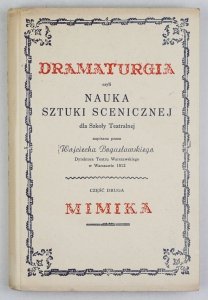 Bogusławski Wojciech - Dramaturgia czyli nauka sztuki scenicznej ...Cz. 2: Mimika. Oprac. Jacek Lipiński I Tadeusz Sivert