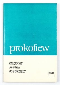 Prokofiew Sergiusz- Refleksje, notatki, wypowiedzi. Przekład i oprac. Jadwiga Ilnicka