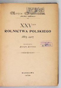 KOTŁUBAJ Henryk - XXXV-lecie rolnictwa polskiego 1883-1907. Pod red. ... Księga jubileuszowa Rolnika i Hodowcy.