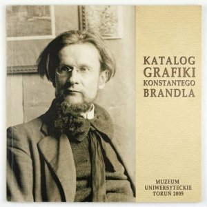 [Katalog]. Muzeum Uniwersyteckie w Toruniu. Katalog grafiki Konstantego Brandla ze zbiorów Archiwum Emigracji Biblioteki Uniwersyteckiej w Toruniu.