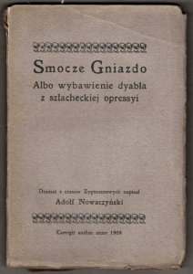 Nowaczyński Adolf - Smocze Gniazdo albo wybawienie dyabła z szlacheckiej opressyi. Edycja wtóra przejrzana i poprawiona. Dramat z czasów  Zygmuntowych napisał ...