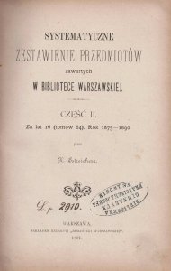Estreicher Karol - Systematyczne zestawienie przedmiotów zawartych w Bibliotece Warszawskiej. Cz.2: Za lat 16 (tomów 64). Rok 1875-1890