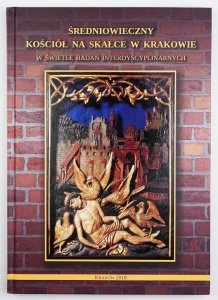 Poleski Jacek - Średniowieczny Kościół na Skałce w Krakowie w świetle badań interdyscyplinarnych. Redakcja ...