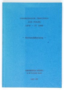 MURCHE-KIKUT Angela - Unabhängige Periodika aus Polen 1976-IV 1989. Bestandskatalog.