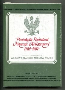 Protokóły posiedzeń Komisji Kruszcowej 1782-1787. Opracowanie i redakcja Wacław Różański, Zbigniew Wójcik