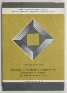 Rudnicka Jadwiga - Bibliografia katalogów księgarskich wydanych w Polsce do końca wieku XVIII
