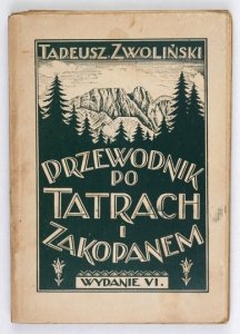 ZWOLIŃSKI Tadeusz - Przewodnik po Tatrach i Zakopanem. Zakopane, jego okolica i Tatry w obrębie granic Polski. Wyd. VI w nowym opracowaniu, zmienione i uzupełnione