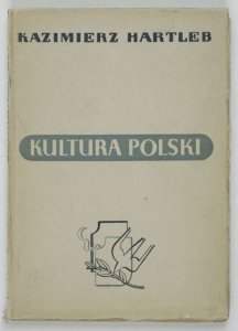 Hartleb Kazimierz - Kultura Polski od zarania dziejów po dni ostatnie. Wypisy źródłowe opatrzone rycinami. 