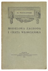 WRÓBLEWSKI Ig[nacy] - Modelowa zagroda i chata włościańska