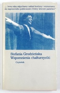 Grodzieńska Stefania - Wspomnienia chałturzystki. Uzupełnione słowem przedwstępnym, słowem wstępnym do antysłowa wstępnego i antysłowem wstępnym