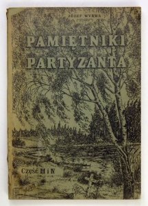 WYRWA Józef - Pamiętniki partyzanta. Cz. 3 i 4