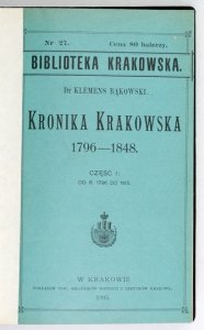 BIBLIOTEKA Krakowska: Nr 27: K. BĄKOWSKI Kronika krakowska 1796-1848. Cz. 1; nr 28: S. TOMKOWICZ Galerya portretów biskupów krakowskich; nr 29: Z. HENDEL, F. KOPERA Kościół św. Idziego w Krakowie