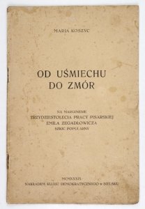 KOSZYC Marja - Od Uśmiechu do Zmór. Na marginesie trzydziestolecia pracy pisarskiej Emila Zegadłowicza. Szkic popularny