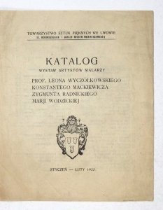 Towarzystwo Sztuk Pięknych. Katalog wystaw artystów malarzy prof. Leona Wyczółkowskiego, Konstantego Mackiewicza, Zygmunta Radnickiego, Marii Wodzickiej.